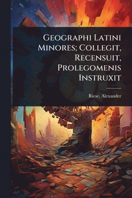 Riese Alexander 1840-1922, Alexander, 1840-1922, Riese, Alexander Riese - Geographi Latini Minores; Collegit, Recensuit, Prolegomenis Instruxit, Häftad