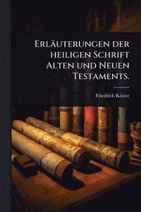bokomslag Erläuterungen der heiligen Schrift Alten und Neuen Testaments.