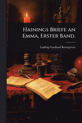 Ludwig Gotthard Kosegarten - Hainings Briefe an Emma, Erster Band., Häftad