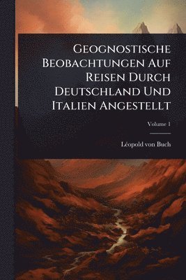 bokomslag Geognostische Beobachtungen Auf Reisen Durch Deutschland Und Italien Angestellt