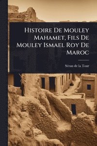 bokomslag Histoire De Mouley Mahamet, Fils De Mouley Ismael Roy De Maroc