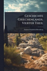 bokomslag Geschichte Griechenlands. Vierter Theil