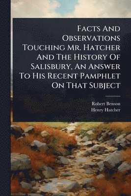 Facts And Observations Touching Mr. Hatcher And The History Of Salisbury, An Answer To His Recent Pamphlet On That Subject