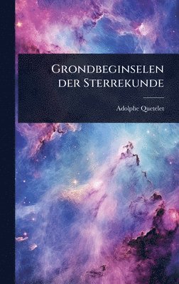 Adolphe Quetelet - Grondbeginselen der Sterrekunde, Inbunden