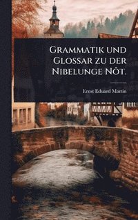 bokomslag Grammatik und Glossar zu der Nibelunge NÃ¿t.
