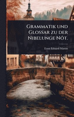 bokomslag Grammatik und Glossar zu der Nibelunge NÃ¿t.