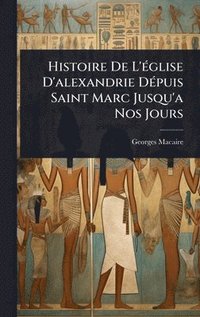 bokomslag Histoire De L'Ã(c)glise D'alexandrie DÃ(c)puis Saint Marc Jusqu'a Nos Jours
