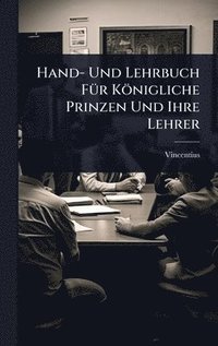 bokomslag Hand- Und Lehrbuch FÃ1/4r Königliche Prinzen Und Ihre Lehrer