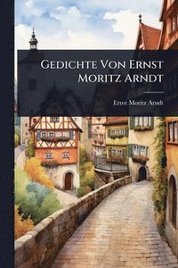 bokomslag Gedichte Von Ernst Moritz Arndt