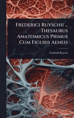 bokomslag Frederici Ruyschii ... Thesaurus Anatomicus Primus Cum Figuris Aeneis