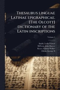 bokomslag Thesaurus linguae Latinae epigraphicae. [The Olcott] dictionary of the Latin inscriptions