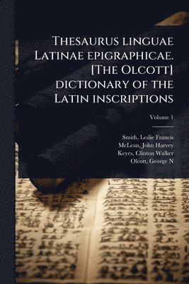 bokomslag Thesaurus linguae Latinae epigraphicae. [The Olcott] dictionary of the Latin inscriptions