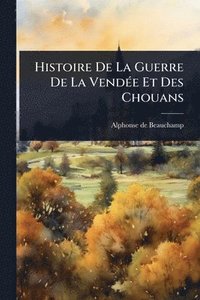 bokomslag Histoire De La Guerre De La VendÃ(c)e Et Des Chouans