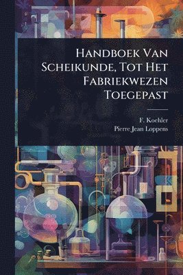 bokomslag Handboek Van Scheikunde, Tot Het Fabriekwezen Toegepast