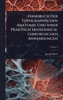 bokomslag Handbuch Der Topographischen Anatomie Und Ihrer Praktisch Medizinisch-chirurgischen Anwendungen