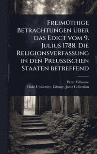 bokomslag FreimÃ1/4thige Betrachtungen Ã1/4ber das Edict vom 9. Julius 1788. Die Religionsverfassung in den Preussischen Staaten betreffend