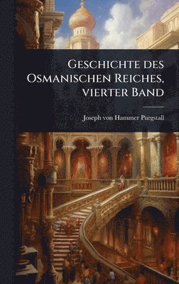Joseph Von Hammer-Purgstall, Joseph von Hammer-Purgstall - Geschichte des Osmanischen Reiches, vierter Band, Inbunden