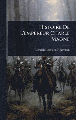 bokomslag Histoire De L'empereur Charle Magne