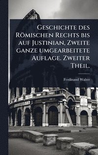 bokomslag Geschichte des Römischen Rechts bis auf Justinian, Zweite ganze umgearbeitete Auflage. Zweiter Theil.
