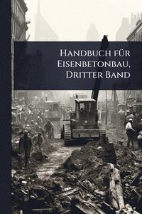 bokomslag Handbuch fÃ1/4r Eisenbetonbau, Dritter Band