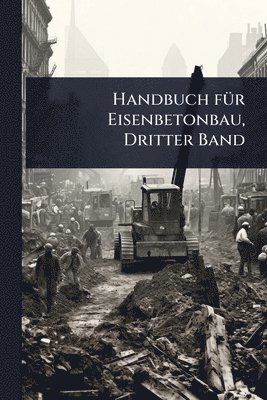 bokomslag Handbuch fÃ1/4r Eisenbetonbau, Dritter Band