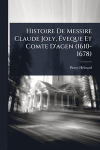 bokomslag Histoire De Messire Claude Joly, Ã¿veque Et Comte D'agen (1610-1678)