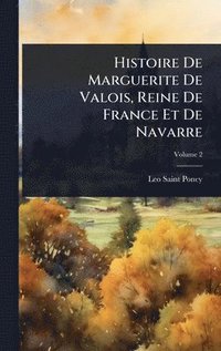 bokomslag Histoire De Marguerite De Valois, Reine De France Et De Navarre
