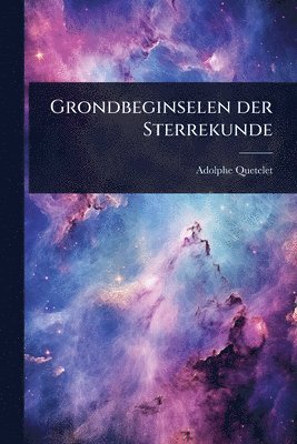 Adolphe Quetelet - Grondbeginselen der Sterrekunde, Häftad