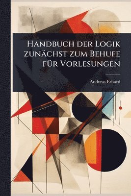bokomslag Handbuch der Logik zunächst zum Behufe fÃ1/4r Vorlesungen
