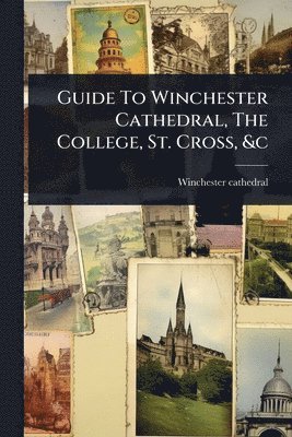 Winchester Cathedral - Guide To Winchester Cathedral, The College, St. Cross, &c, Häftad