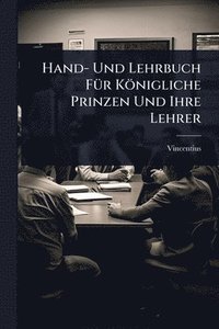 bokomslag Hand- Und Lehrbuch FÃ1/4r Königliche Prinzen Und Ihre Lehrer