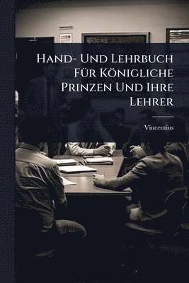 bokomslag Hand- Und Lehrbuch FÃ1/4r Königliche Prinzen Und Ihre Lehrer