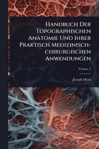 bokomslag Handbuch Der Topographischen Anatomie Und Ihrer Praktisch Medizinisch-chirurgischen Anwendungen