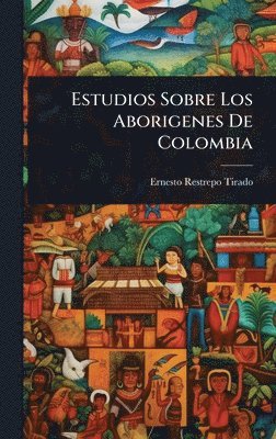 bokomslag Estudios Sobre Los Aborigenes De Colombia