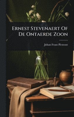 Ernest Stevenaert Of De Ontaerde Zoon