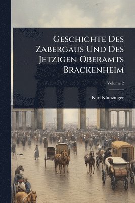 Geschichte Des Zabergäus Und Des Jetzigen Oberamts Brackenheim