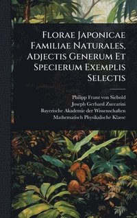 bokomslag Florae Japonicae Familiae Naturales, Adjectis Generum Et Specierum Exemplis Selectis