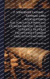 bokomslag F. Vincentii Fassinii ... Divinae Libri Apocalypseos Auctoritatis Vindiciae Ex Monumentis Graecis Adversus Nuperas Exceptiones Firmini Abauzitii Genevensis