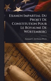 bokomslag Examen Impartial Du Projet De Constitution Pour Le Royaume De WÃ1/4rtemberg