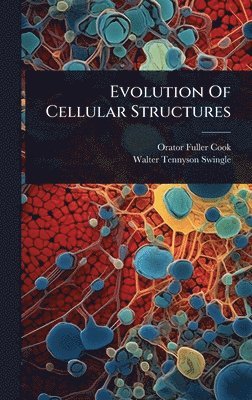 Orator Fuller Cook - Evolution Of Cellular Structures, Inbunden