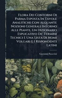 bokomslag Flora Dei Contorni Di Parma Esposta In Tavole Analitiche Con Alquante Nozioni Generali Intorno Alle Piante, Un Dizionario Esplicativo De' Termini Tecn