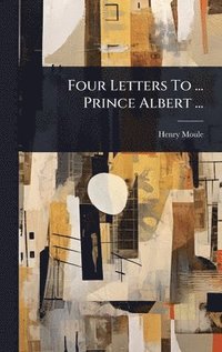 bokomslag Four Letters To ... Prince Albert ...