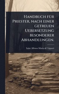 bokomslag Handbuch fÃ1/4r Priester, nach einer getreuen Uebersetzung besonderer Abhandlungen.