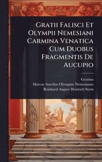 bokomslag Gratii Falisci Et Olympii Nemesiani Carmina Venatica Cum Duobus Fragmentis De Aucupio