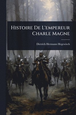bokomslag Histoire De L'empereur Charle Magne