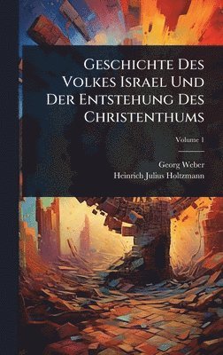 Georg Weber - Geschichte Des Volkes Israel Und Der Entstehung Des Christenthums, Inbunden