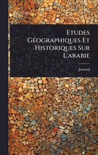 bokomslag Etudes GÃ(c)ographiques Et Historiques Sur L'arabie