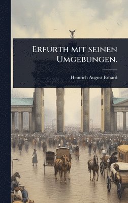 bokomslag Erfurth mit seinen Umgebungen.