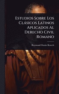 bokomslag Estudios Sobre Los Clàsicos Latinos Aplicados Al Derecho Civil Romano