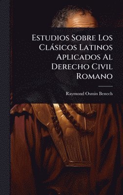 bokomslag Estudios Sobre Los Clàsicos Latinos Aplicados Al Derecho Civil Romano